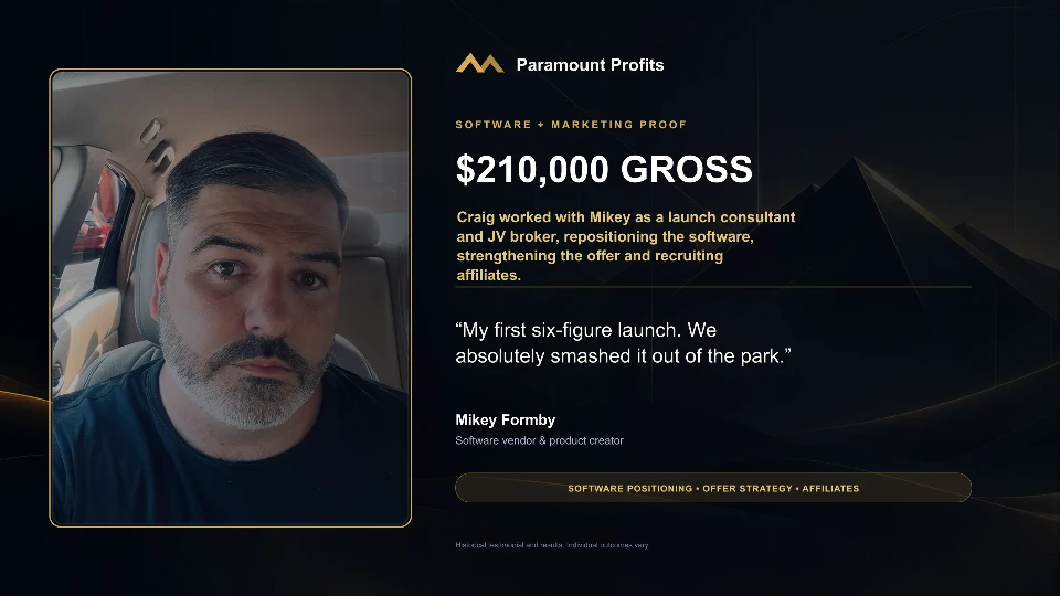 Mikey Formby, software vendor and product creator: $210,000 gross. Craig worked with Mikey as a launch consultant and JV broker. “My first six-figure launch. We absolutely smashed it out of the park.”