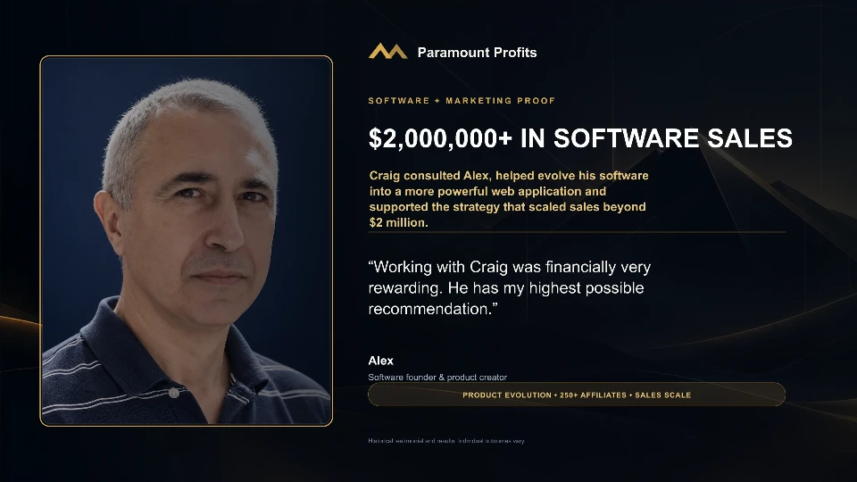 Alex, software founder and product creator: $2,000,000+ in software sales. Craig consulted Alex and helped evolve his software into a web application. “Working with Craig was financially very rewarding. He has my highest possible recommendation.”